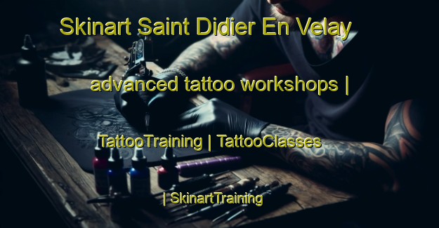Skinart Saint Didier En Velay advanced tattoo workshops | TattooTraining | TattooClasses | SkinartTraining-France